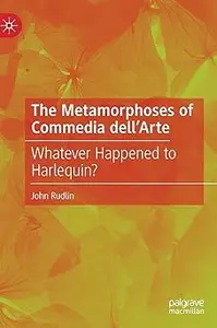 The Metamorphoses of Commedia dell’Arte: Whatever Happened to Harlequin?