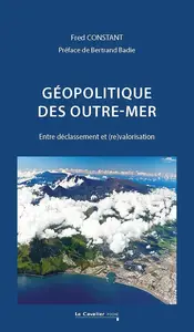 Fred Constant, "Géopolitique des outre-mer: Entre déclassement et valorisation"
