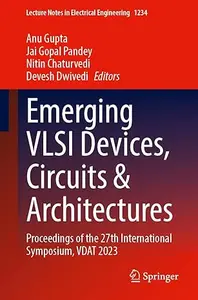 Emerging VLSI Devices, Circuits and Architectures: Proceedings of the 27th International Symposium, VDAT 2023