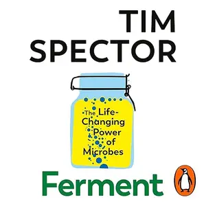 Ferment: The Life-Changing Power of Microbes [Audiobook]