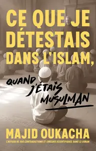 Majid Oukacha, "Ce que je détestais dans l'islam, quand j'étais musulman"