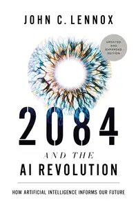 2084 and the AI Revolution, Updated and Expanded Edition: How Artificial Intelligence Informs Our Future