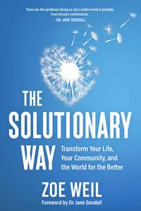The Solutionary Way: Transform Your Life, Your Community, and the World for the Better