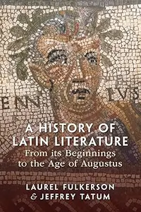 A History of Latin Literature From its Beginnings to the Age of Augustus