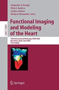 Functional Imaging and Modeling of the Heart: Third International Workshop, FIMH 2005, Barcelona, Spain, June 2-4, 2005. Procee