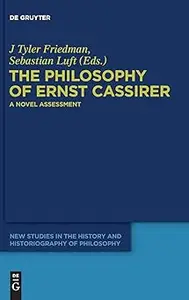 The Philosophy of Ernst Cassirer: A Novel Assessment