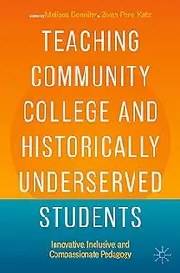 Teaching Community College and Historically Underserved Students: Innovative, Inclusive, and Compassionate Pedagogy