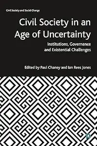 Civil Society in an Age of Uncertainty: Institutions, Governance and Existential Challenges