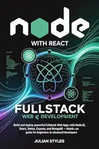NODE WITH REACT: FULLSTACK WEB DEVELOPMENT: Build and Deploy Powerful Fullstack Web Apps with NodeJS, React, Redux, Express,