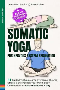 Somatic Yoga For Nervous System Regulation: 41 Guided Techniques To Overcome Chronic Stress