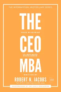 THE CEO MBA: Your Blueprint to Business Excellence (C-Suite Executive MBA Series)
