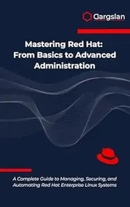 Mastering Red Hat: From Basics to Advanced Administration
