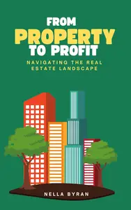 From Property To Profit: Navigating the Real Estate Landscape