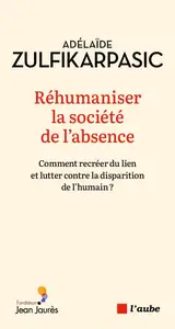 Adélaïde Zulfikarpasic, "Réhumaniser la société de l'absence"