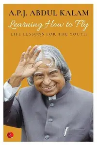 Learning How To Fly: Life Lessons For The Youth [Sep 10, 2016] Kalam, Abdul A. P. J.