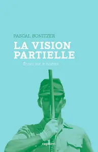 La vision partielle: Ecrits sur le cinéma