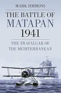 The Battle of Matapan 1941: The Trafalgar of the Mediterranean