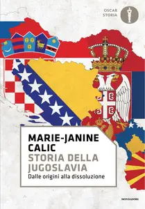 Marie-Janine Calic - Storia della Jugoslavia. Dalle origini alla dissoluzione