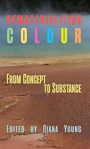 Rematerializing Colour: From Concept to Substance