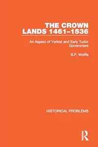 The Crown Lands 1461-1536: An Aspect of Yorkist and Early Tudor Government