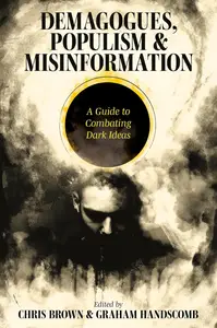 Demagogues, Populism and Misinformation: A Guide to Combating Dark Ideas