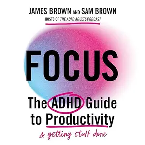 Focus: The ADHD Guide to Productivity [Audiobook]
