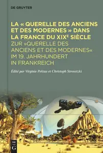 Virginie Pektas, Christoph Strosetzki, "La « Querelle des Anciens et des Modernes » dans la France du XIXe siècle"