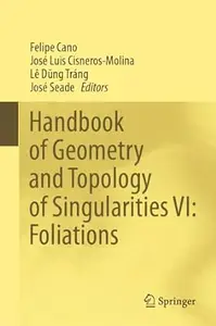 Handbook of Geometry and Topology of Singularities VI: Foliations