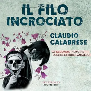 «Il filo incrociato - La seconda indagine dell’ispettore Pantaleo» by Claudio Calabrese