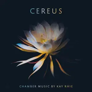 Kay Rhie, Aperture Duo, Leela Subramaniam and Winsor Music - Cereus (2025)