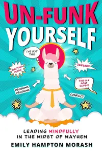 Un-Funk Yourself: Leading Mindfully in the Midst of Mayhem