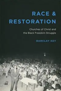 Race and Restoration: Churches of Christ and the Black Freedom Struggle