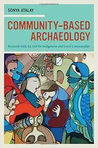 Community-Based Archaeology: Research with, by, and for Indigenous and Local Communities