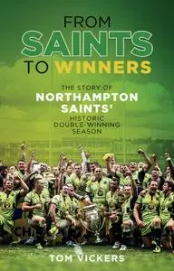 From Saints to Winners: The Story of Northampton Saints' Historic Double-Winning Season