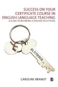 Success on your Certificate Course in English Language Teaching: A guide to becoming a teacher in ELT TESOL