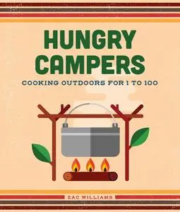 Hungry Campers: Cooking Outdoors for 1 to 100, New Edition
