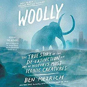 Woolly: The True Story of the Quest to Revive One of History's Most Iconic Extinct Creatures (Audiobook)