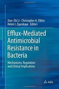 Efflux-Mediated Antimicrobial Resistance in Bacteria: Mechanisms, Regulation and Clinical Implications