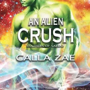 «An Alien Crush» by Calla Zae