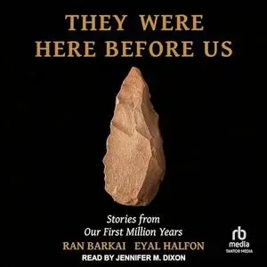 They Were Here Before Us: Stories from Our First Million Years [Audiobook]