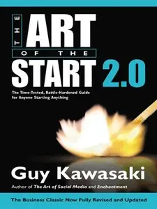The Art of the Start 2.0: The Time-Tested, Battle-Hardened Guide for Anyone Starting Anything (repost)