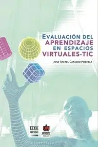 «Evaluación del aprendizaje en espacios virtuales-TIC» by José Rafael Capacho Portilla