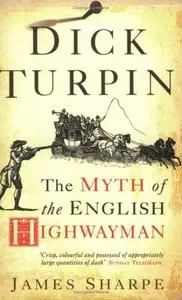 Dick Turpin: The Myth of the English Highwayman