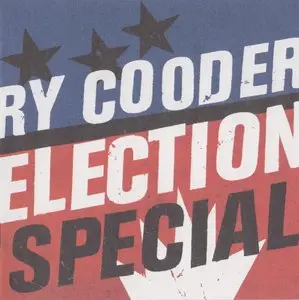 Ry Cooder - Election Special (2012) {Nonesuch}