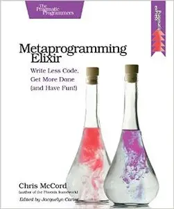 Metaprogramming Elixir: Write Less Code, Get More Done