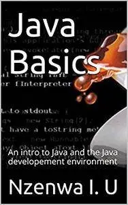 Java Basics: An intro to Java and the Java developement environment