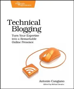 Technical Blogging: Turn Your Expertise into a Remarkable Online Presence (Repost)