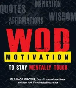 WOD Motivation: Quotes, Inspiration, Affirmations, and Wisdom to Stay Mentally Tough (Repost)