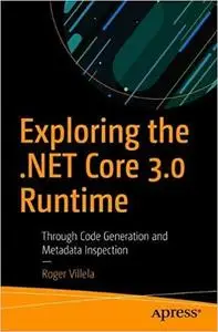 Exploring the .NET Core 3.0 Runtime: Through Code Generation and Metadata Inspection