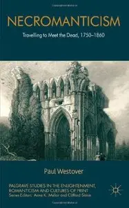 Necromanticism: Traveling to Meet the Dead, 1750-1860